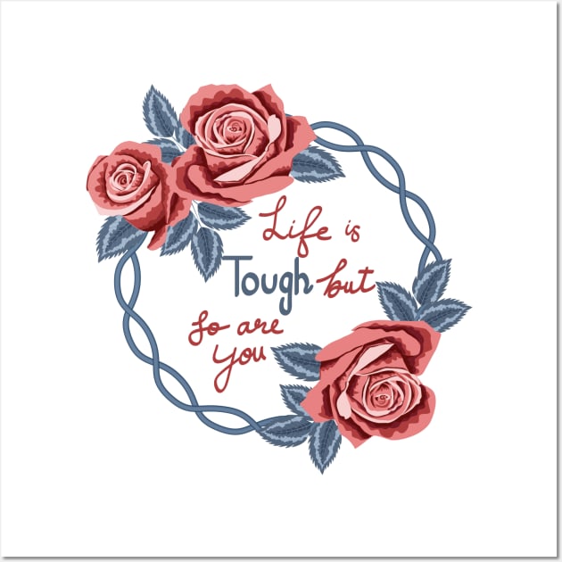 Life Is Tough But So Are You Wall Art by Designoholic